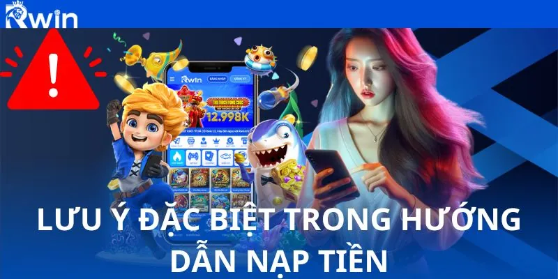 Lưu ý đặc biệt trong hướng dẫn nạp tiền Lưu ý đặc biệt trong hướng dẫn nạp tiền